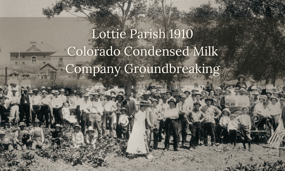 An old black-and-white photograph of Lottie Parish at the groundbreaking ceremony for the Colorado Condensed Milk Company. She is wearing a dress and using a shovel to scoop dirt, surrounded by community members. Text overlay reads, "Lottie Parish 1910 Colorado Condensed Milk Company Groundbreaking".