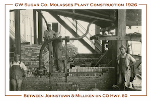 A postcard featuring the GW Sugar Co. Molasses Plant Construction of 1926 which was located between Johnstown and Milliken on CO Hwy. 60. Photo features four workers taking a break.  They are surrounded by bricks and pipes and structure beams.